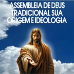 Assembleia de DEUS Tradicional sua origem e ideologia