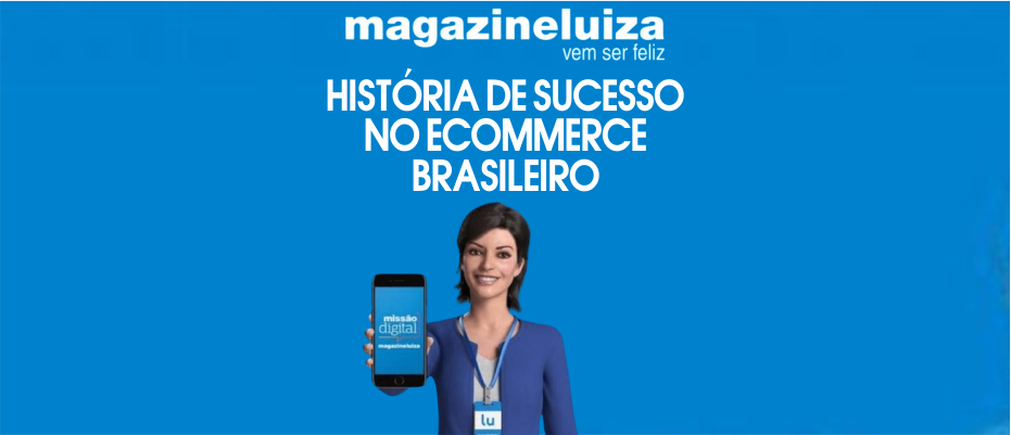 Magazineluiza História de Sucesso no Ecommerce Brasileiro